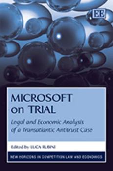 Hardcover Microsoft on Trial: Legal and Economic Analysis of a Transatlantic Antitrust Case (New Horizons in Competition Law and Economics series) Book