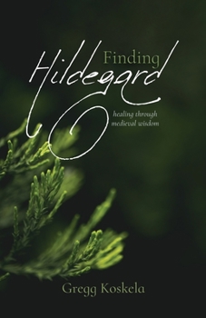 Paperback Finding Hildegard: healing through medieval wisdom Book