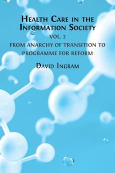 Paperback Health Care in the Information Society: Volume 2: From Anarchy of Transition to Programme for Reform Book