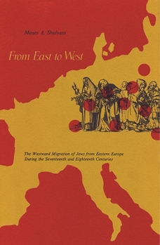 Paperback From East to West: The Westward Migration of Jews from Eastern Europe During the Seventeenth and Eighteenth Centuries Book