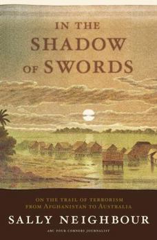 Hardcover In the Shadow of Swords: On the Trail of Terrorism from Afghanistan to Australia Book