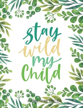 Paperback Stay Wild My Child: A Journal for Baby's First Year Book