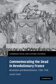Paperback Commemorating the Dead in Revolutionary France: Revolution and Remembrance, 1789-1799 Book