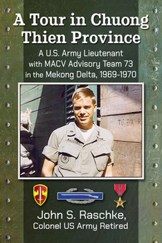 Paperback A Tour in Chuong Thien Province: A U.S. Army Lieutenant with Macv Advisory Team 73 in the Mekong Delta, 1969-1970 Book