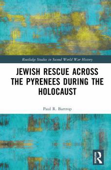 Jewish Rescue across the Pyrenees during the Holocaust (Routledge Studies in Second World War History)