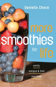 Paperback More Smoothies for Life: Satisfy, Energize, and Heal Your Body Book