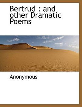 Paperback Bertrud: And Other Dramatic Poems Book