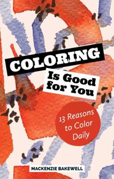 Paperback Coloring is Good for You: 13 Reasons to Color Daily Book