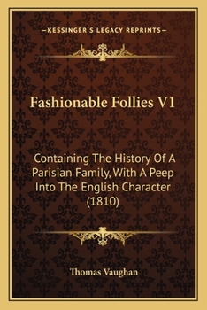 Paperback Fashionable Follies V1: Containing The History Of A Parisian Family, With A Peep Into The English Character (1810) Book