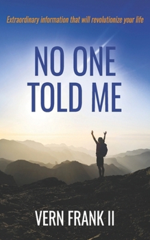 Paperback No One Told Me: Extraordinary information that will revolutionize your life Book