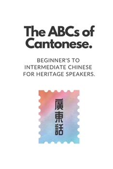 Paperback The ABCs of Cantonese: Beginner's to Intermediate Chinese for Heritage Speakers. Book