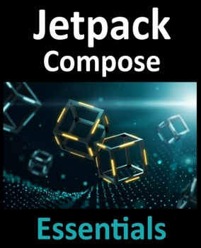 Paperback Jetpack Compose Essentials: Developing Android Apps with Jetpack Compose, Android Studio, and Kotlin Book