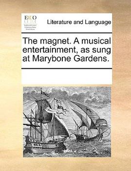 Paperback The Magnet. a Musical Entertainment, as Sung at Marybone Gardens. Book