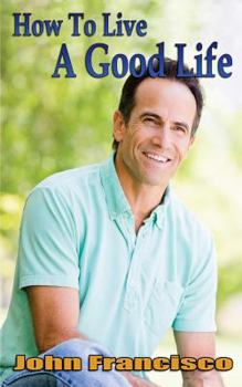 Paperback How To Live a Good Life: It's your Life so Enjoy It Book