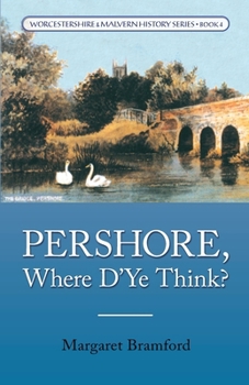 Paperback Pershore, Where D'Ye Think?: Worcestershire & Malvern History Series Book 4 Book