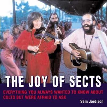 Hardcover The Joy of Sects: Everything You Always Wanted to Know about Sects But Were Afraid to Ask. Sam Jordison Book