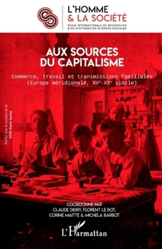 Aux sources du capitalisme: Commerce, travail et transmissions familiales (Europe méridionale, XVe-XXe siècle) (L'Homme Et La Société) (French Edition)