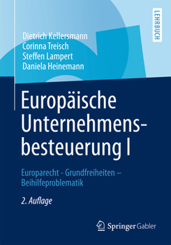Europäische Unternehmensbesteuerung I: Europarecht - Grundfreiheiten - Beihilfeproblematik