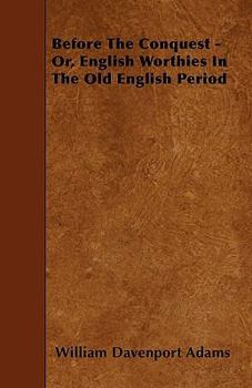 Paperback Before The Conquest - Or, English Worthies In The Old English Period Book