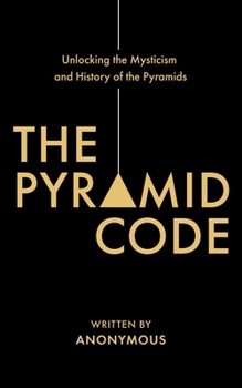 Paperback The Pyramid Code- Unlocking the Mysticism and History of the Pyramids Book