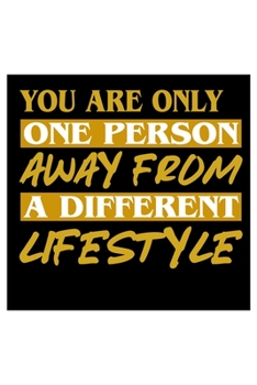 You Are Only One Person away from a different Lifestyle: 6x9 120 pages blank | Your personal Diary