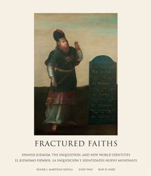 Hardcover Fractured Faiths / Las Fes Fracturadas: Spanish Judaism, the Inquisition, and New World Identities / El Judaísmo Español, La Inquisición Y Identidades Book