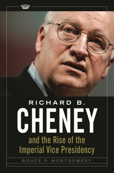 Paperback Richard B. Cheney and the Rise of the Imperial Vice Presidency Book