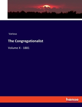 Paperback The Congregationalist: Volume X - 1881 Book