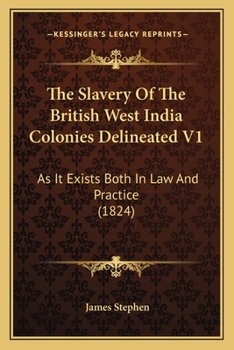 Paperback The Slavery Of The British West India Colonies Delineated V1: As It Exists Both In Law And Practice (1824) Book