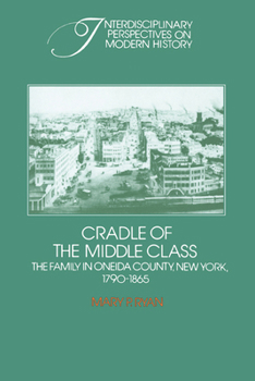 Paperback Cradle of the Middle Class: The Family in Oneida County, New York, 1790 1865 Book