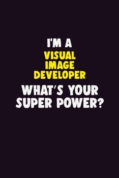 Paperback I'M A Visual Image developer, What's Your Super Power?: 6X9 120 pages Career Notebook Unlined Writing Journal Book