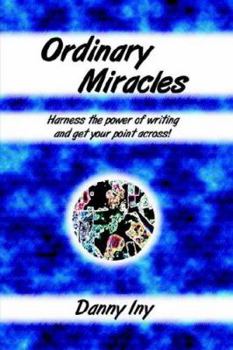 Paperback Ordinary Miracles - Harness the power of writing and get your point across! Book