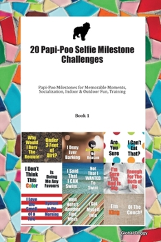 Paperback 20 Papi-Poo Selfie Milestone Challenges: Papi-Poo Milestones for Memorable Moments, Socialization, Indoor & Outdoor Fun, Training Book 1 Book