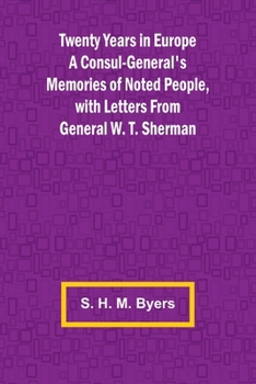 Twenty Years in Europe: A Consul-General's Memories of Noted People (Classic Reprint)