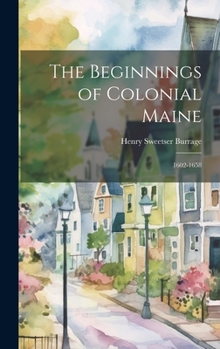 Hardcover The Beginnings of Colonial Maine: 1602-1658 Book