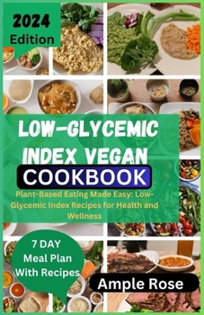 Paperback Low-Glycemic Index Vegan Cookbook: Plant-Based Eating Made Easy: Low-Glycemic Index Recipes for Health and Wellness Book