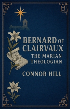 Bernard of Clairvaux: The Marian Theologian