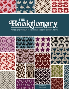 Paperback The Hooktionary: A Crochet Dictionary of 150 Modern Tapestry Crochet Motifs Book