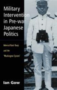 Hardcover Military Intervention in Pre-War Japanese Politics: Admiral Kato Kanji and the 'Washington System' Book