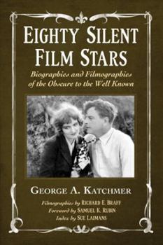 Paperback Eighty Silent Film Stars: Biographies and Filmographies of the Obscure to the Well Known Book