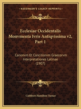 Paperback Ecclesiae Occidentalis Monvmenta Ivris Antiqvissima v2, Part 1: Canonvm Et Conciliorvm Graecorvm Interpretationes Latinae (1907) [Latin] Book