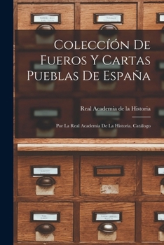 Paperback Coleccíón de Fueros y Cartas Pueblas de España; por la Real Academia de la Historia. Catálogo [Spanish] Book