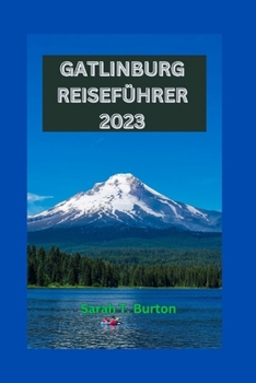 Paperback Gatlinburg Reiseführer 2023: Gatlinburg enthüllt: Entdecken Sie die Naturwunder, den Nervenkitzel im Freien, die Küche der Appalachen, sehenswerte [German] Book