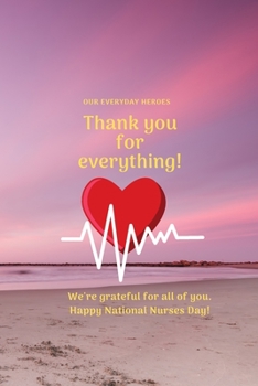 Thank you for everything!: Our everyday heroes We're grateful for all of you. Happy National Nurses Day! Lined Notebook / Journal Gift, 120 Pages, 6x9, Soft Cover, Matte Finish sunset