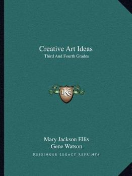 Paperback Creative Art Ideas: Third And Fourth Grades Book