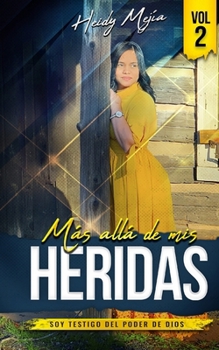 Paperback Testimonio- Mas alla de Mis Heridas: Abusada pero Restaurada, Soy Testigo del Poder De Dios / Basado en Una Historia Real [Spanish] Book