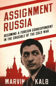 Hardcover Assignment Russia: Becoming a Foreign Correspondent in the Crucible of the Cold War Book