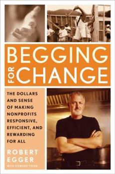 Hardcover Begging for Change: The Dollars and Sense of Making Nonprofits Responsive, Efficient, and Rewarding for All Book