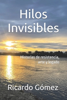 Paperback Hilos Invisibles: Historias de resistencia, arte y legado [Spanish] Book