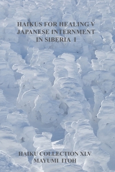 HAIKUS FOR HEALING V: JAPANESE INTERNMENT IN SIBERIA I
